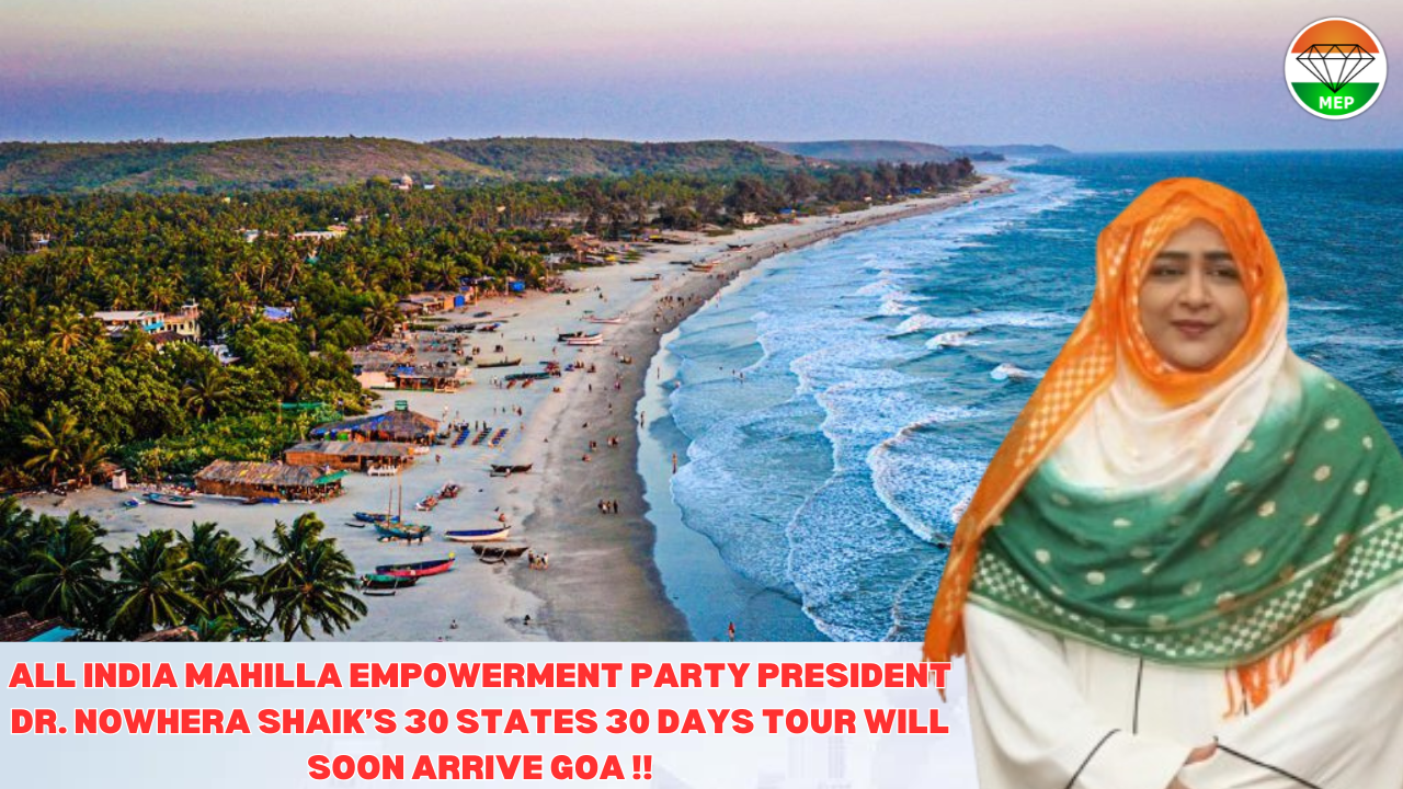 Revitalizing Goa: Dr. Nowhera Shaik’s Vision for Economic Prosperity, Tourism Excellence, and Women Empowerment – All India Mahilla Empowerment Party President Dr Nowhera Shaik’s 30 States 30 Days Tour