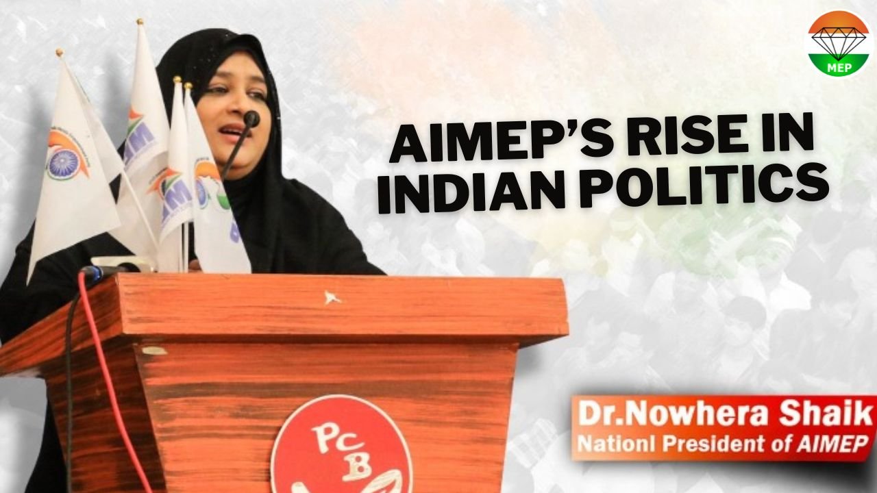 All India Mahilla Empowerment Party’s  Rise in Indian Politics Under Dr. Nowhera Shaik’s Leadership – Championing Progress: AIMEP’s Vision for a New Political Landscape In Upcoming Loksabha 2024 Election